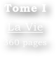 Tome I
La Vie
360 pages