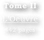 Tome II
L’Oeuvre
442 pages